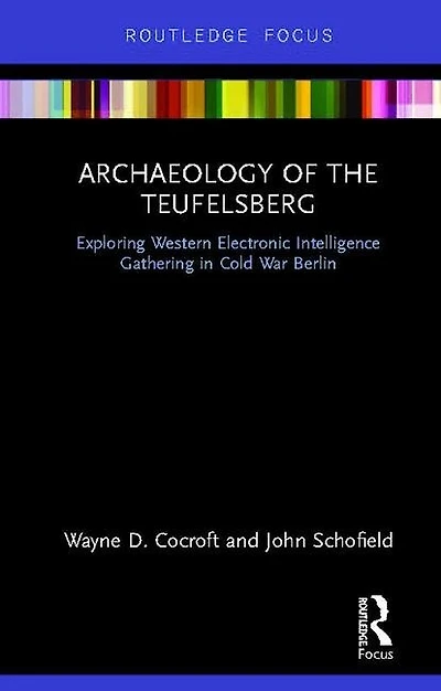 Archaeology Of The Teufelsberg: Exploring Western Electronic Intelligence Gathering Cold War Berlin