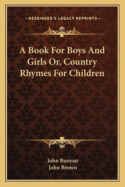 A Book For Boys And Girls Or, Country Rhymes For Children