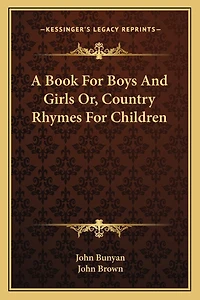 A Book For Boys And Girls Or, Country Rhymes For Children