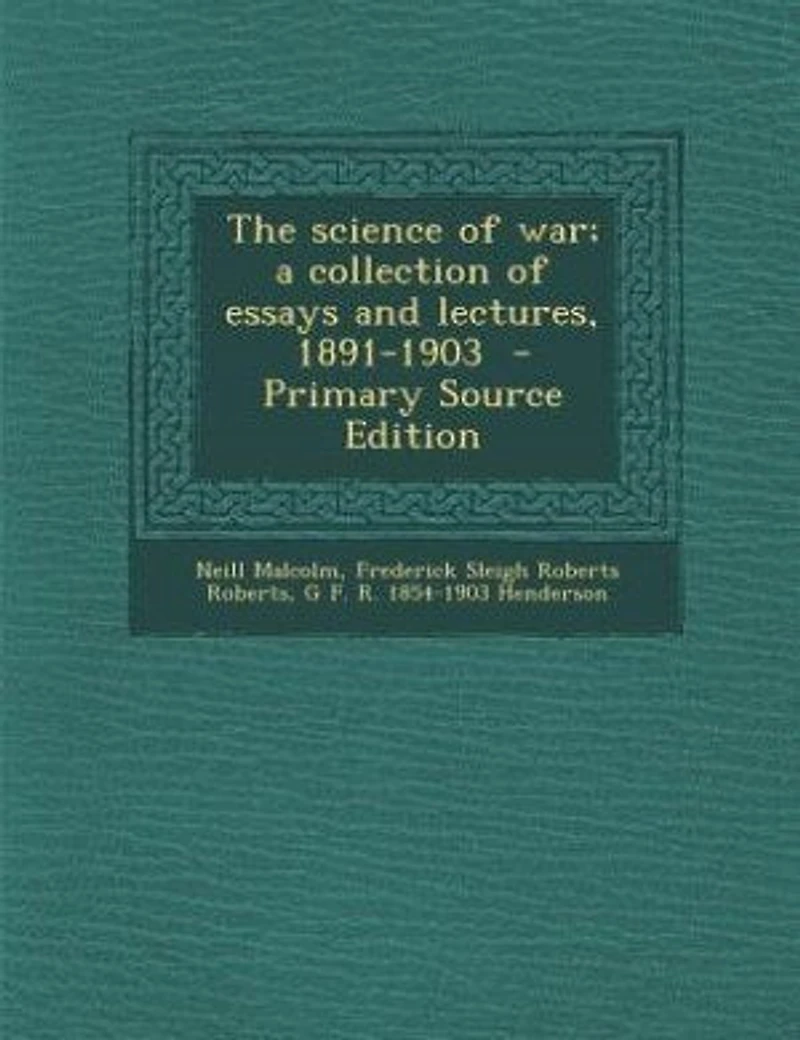 The Science of War: A Collection Essays and Lectures, 1891-1903 (Classic Reprint)