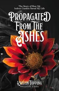 Propagated From The Ashes: The Story Of How My Indoor Garden Saved My Life