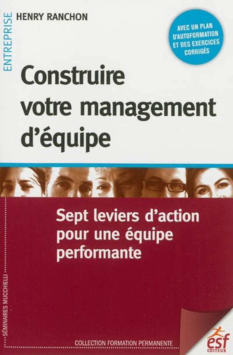 Construire votre management d'équipe : sept leviers d'action pour une équipe performante: performante