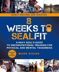 8 Weeks To Sealfit: A Navy Seal's Guide Unconventional Training For Physical And Mental Toughness-revised Edition
