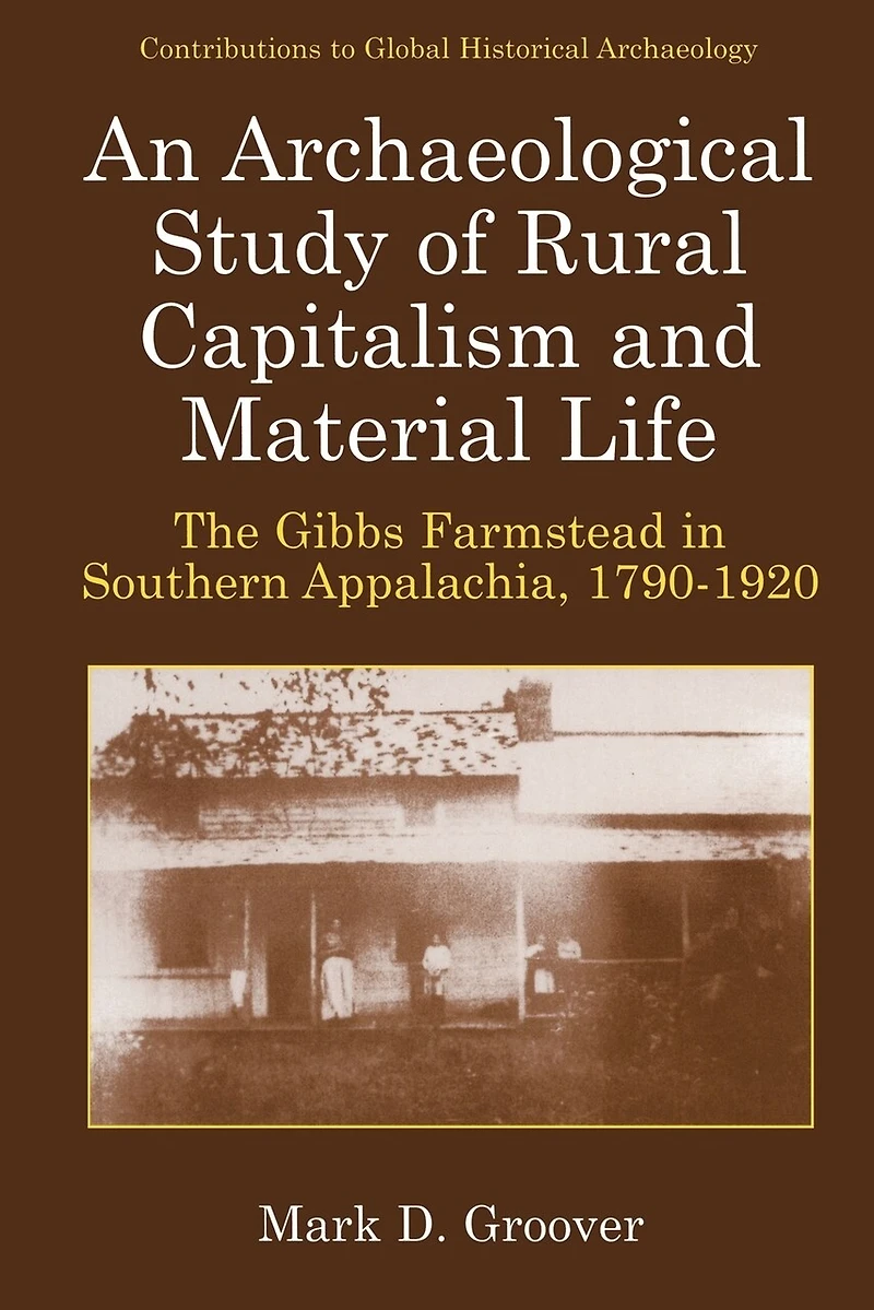 An Archaeological Study of Rural Capitalism and Material Life: The Gibbs Farmstead Southern Appalachia, 1790-1920