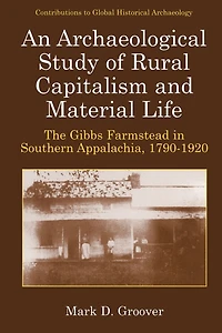 An Archaeological Study of Rural Capitalism and Material Life: The Gibbs Farmstead Southern Appalachia, 1790-1920