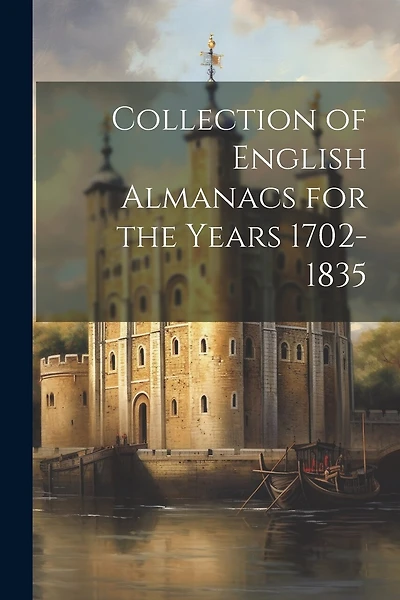 Collection of English Almanacs for the Years 1702-1835