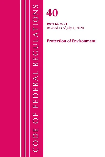 Code Of Federal Regulations, Title 40 Protection Of The Environment 64-71, Revised As Of July 1, 2020