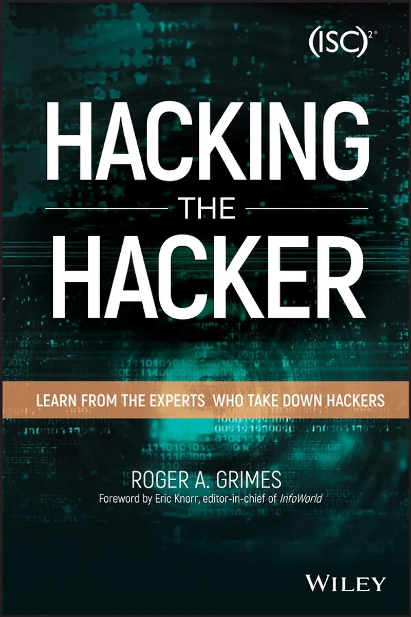 Hacking the Hacker: Learn From Experts Who Take Down Hackers