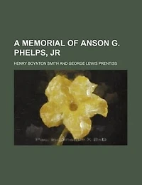 A Memorial Of Anson G. Phelps, Jr