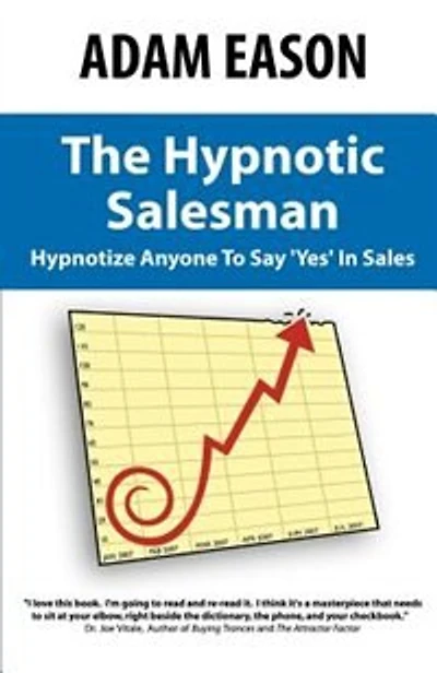 The Hypnotic Salesman: How To Hypnotize Anyone To Say 'yes' In Sales