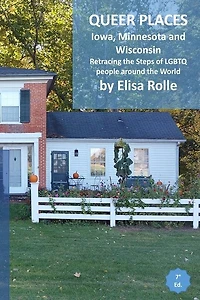 Queer Places: Central Time Zone (Iowa, Minnesota, Wisconsin): Retracing the steps of LGBTQ people around the world