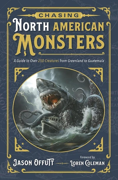 Chasing North American Monsters: A Guide to Over 250 Creatures from Greenland to Guatemala