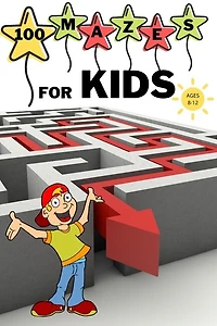 100 Mazes For Kids Ages 8-12: Fun Maze Activity Workbook For Children 100 Medium Difficulty Mazes For Kids 8-12 Year Olds Maze Bo