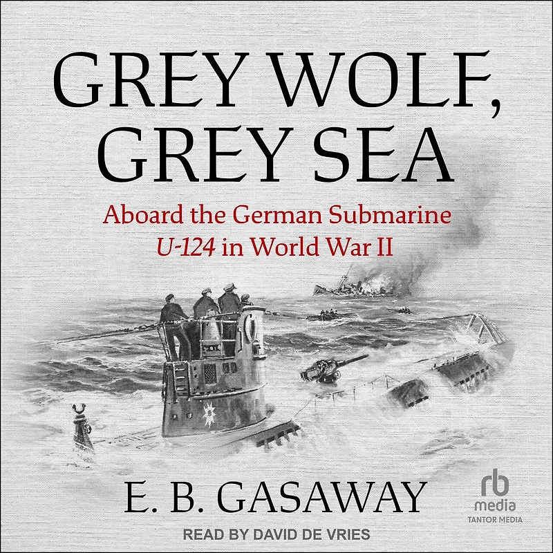 Grey Wolf, Sea: Aboard the German Submarine U-124 World War II