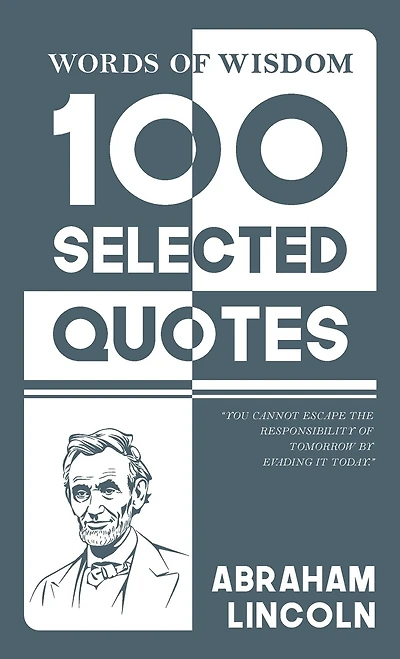 Words Of Wisdom: 100 Selected Quotes by Abraham Lincoln with Beautiful Illustrations