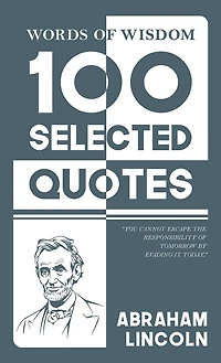 Words Of Wisdom: 100 Selected Quotes by Abraham Lincoln with Beautiful Illustrations
