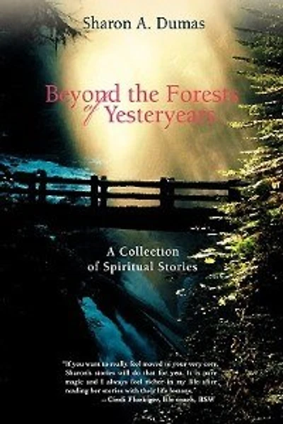 Beyond the Forests of Yesteryears: A Collection Spiritual Stories