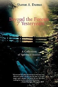 Beyond the Forests of Yesteryears: A Collection Spiritual Stories