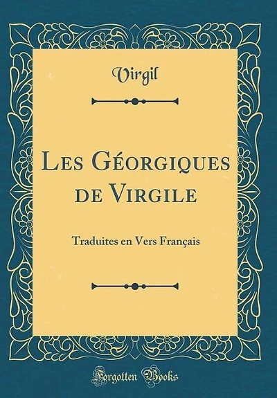 Les Géorgiques de Virgile: Traduites en Vers Français (Classic Reprint)