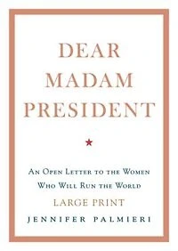 Dear Madam President: An Open Letter To The Women Who Will Run World