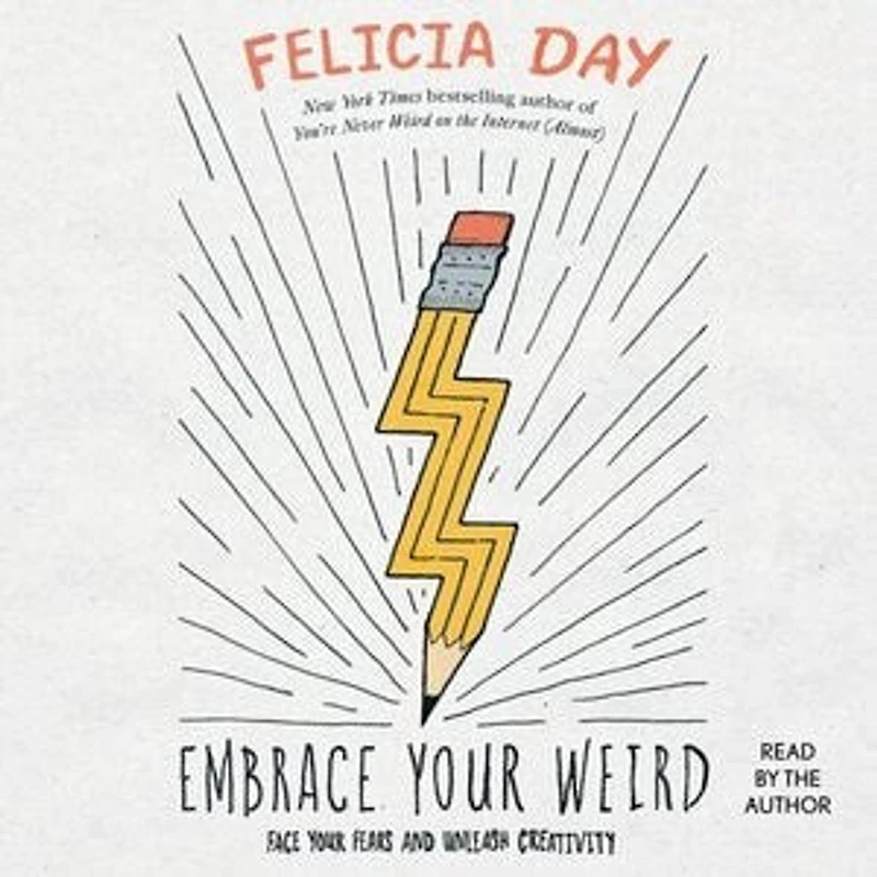 Embrace Your Weird: Face Your Fears and Unleash Creativity