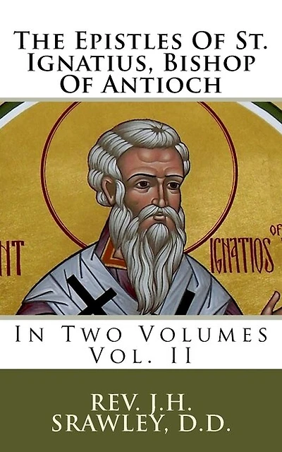 The Epistles Of St. Ignatius, Bishop Of Antioch: In Two Volumes