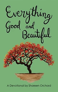 Everything Good and Beautiful: A Devotional