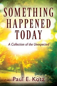 Something Happened Today: A Collection Of The Unexpected