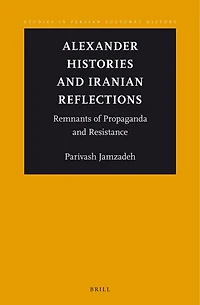 Alexander Histories and Iranian Reflections: Remnants of Propaganda and Resistance