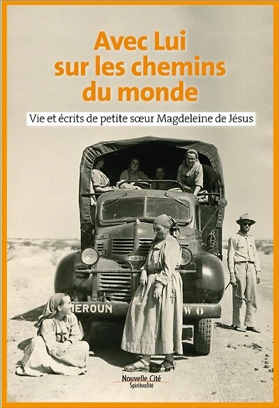 Avec lui sur les chemins du monde: vie et écrits de petite soeur Magdeleine de Jésus