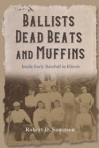 Ballists, Dead Beats, and Muffins: Inside Early Baseball Illinois