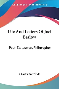 Life And Letters Of Joel Barlow: Poet, Statesman, Philosopher