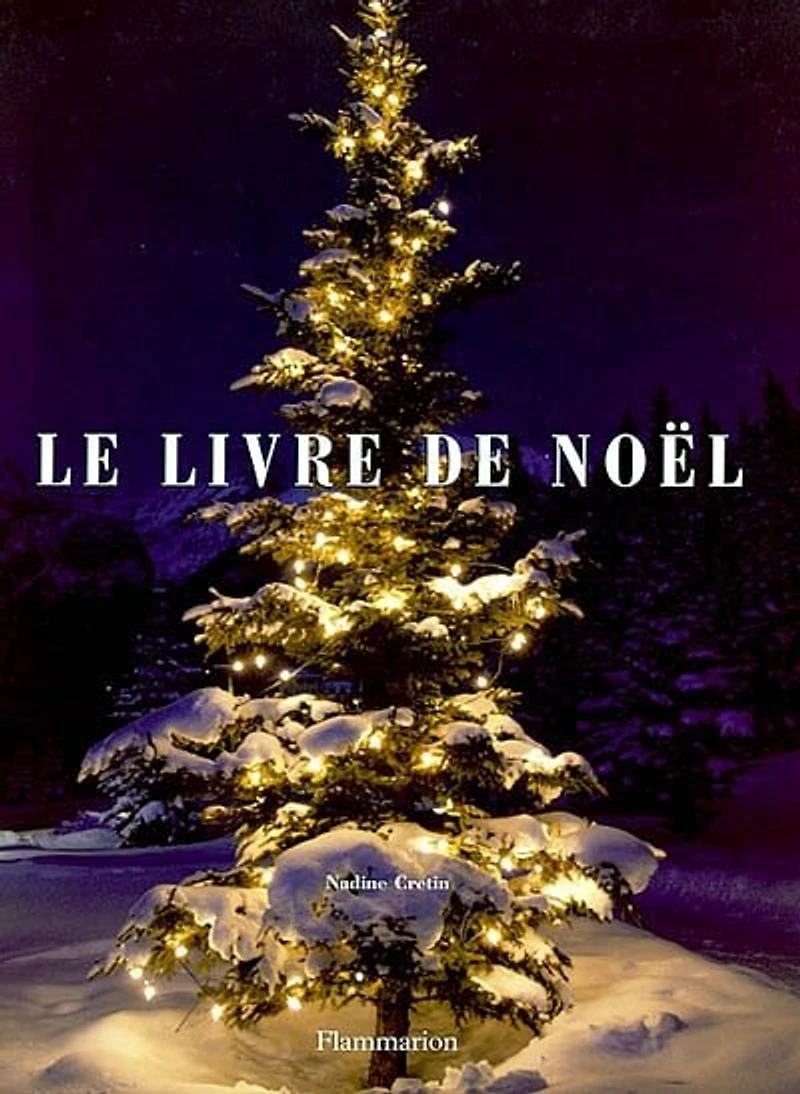 Le livre de Noël: fêtes et traditions de l'Avent à la chandeleur