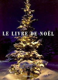 Le livre de Noël: fêtes et traditions de l'Avent à la chandeleur