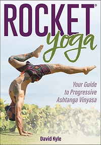 Rocket® Yoga: Your Guide to Progressive Ashtanga Vinyasa