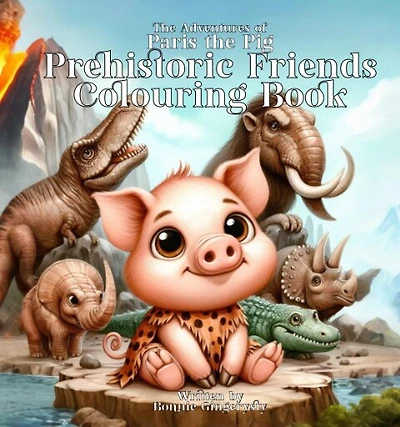 Prehistoric Friends Colouring Book: The Adventures of Paris the Pig