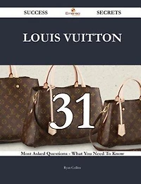 Louis Vuitton 31 Success Secrets - 31 Most Asked Questions On Louis Vuitton - What You Need To Know