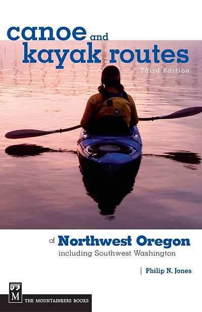 Canoe and Kayak Routes Of Northwest Oregon and Southwest Washington: Including Southwest Washington