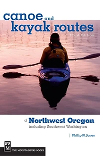 Canoe and Kayak Routes Of Northwest Oregon and Southwest Washington: Including Southwest Washington