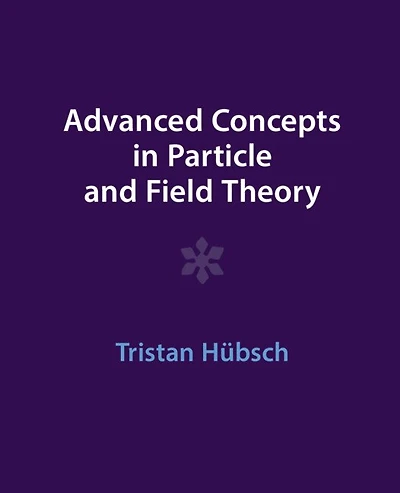 Advanced Concepts Particle and Field Theory