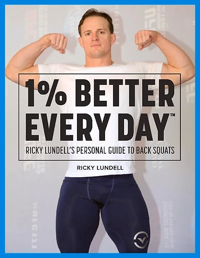 1% Better Every Day: Ricky Lundell's Personal Guide To Back Squats