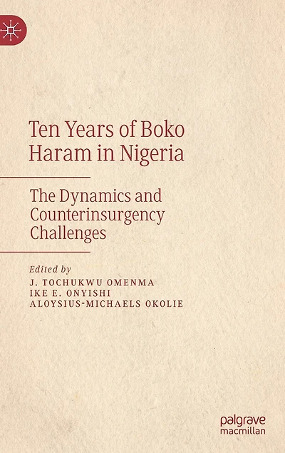 Ten Years of Boko Haram in Nigeria: The Dynamics and Counterinsurgency Challenges