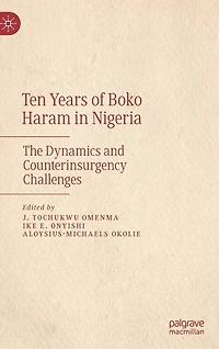 Ten Years of Boko Haram in Nigeria: The Dynamics and Counterinsurgency Challenges