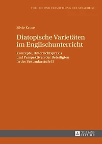 Diatopische Varietaeten im Englischunterricht: Konzepte, Unterrichtspraxis und Perspektiven der Beteiligten Sekundarstufe II