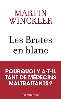 Les brutes en blanc: la maltraitance médicale France