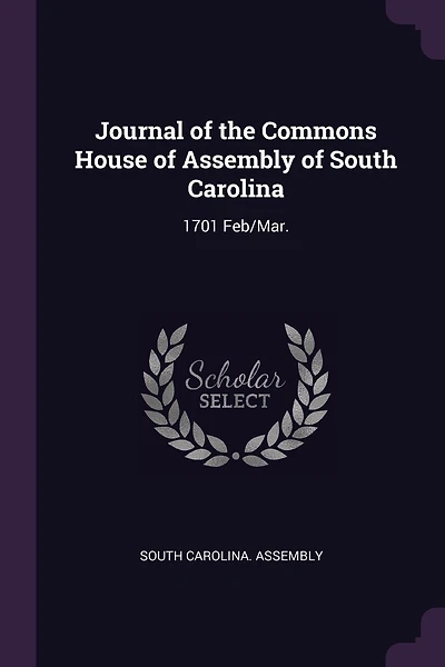 Journal of the Commons House of Assembly of South Carolina: 1701 Feb/Mar.