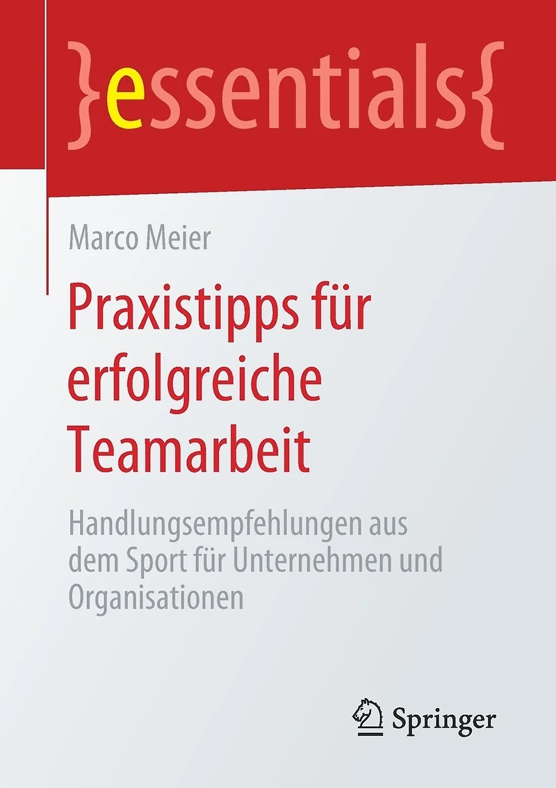 Praxistipps Für Erfolgreiche Teamarbeit: Handlungsempfehlungen Aus Dem Sport Unternehmen Und Organisationen