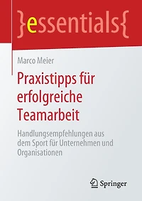 Praxistipps Für Erfolgreiche Teamarbeit: Handlungsempfehlungen Aus Dem Sport Unternehmen Und Organisationen