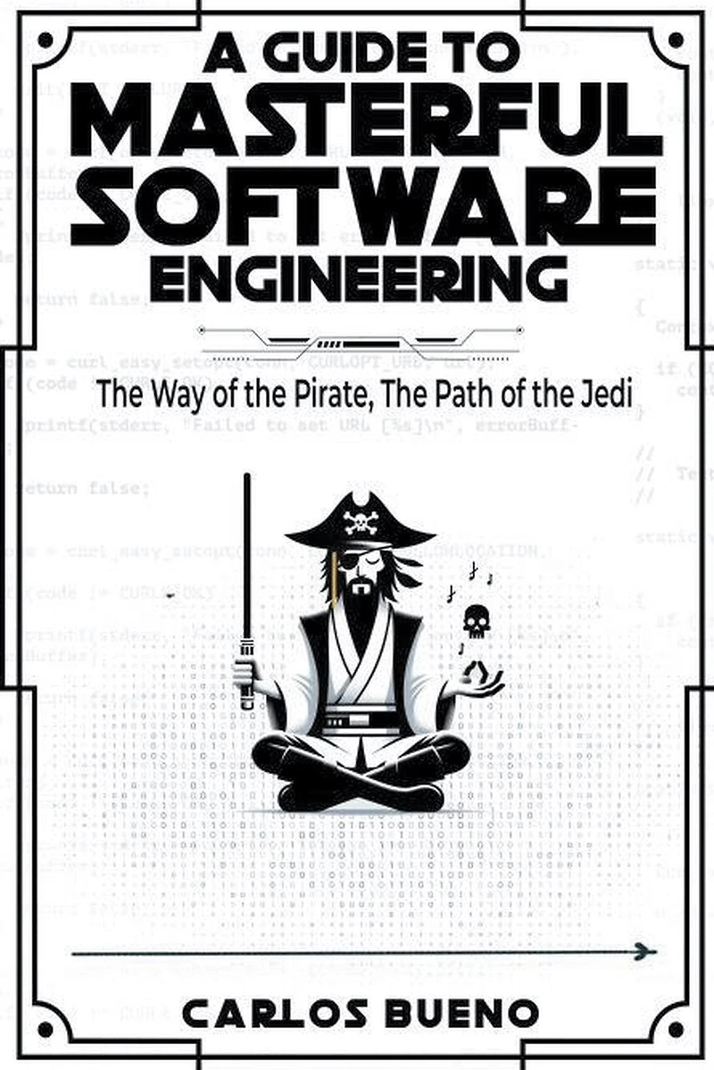 A Guide to Masterful Software Engineering: The Way of The Pirate, The Path of The Jedi