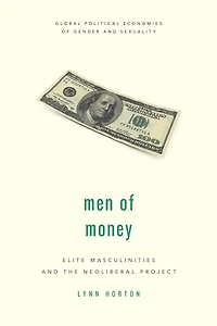 Men of Money: Elite Masculinities and the Neoliberal Project